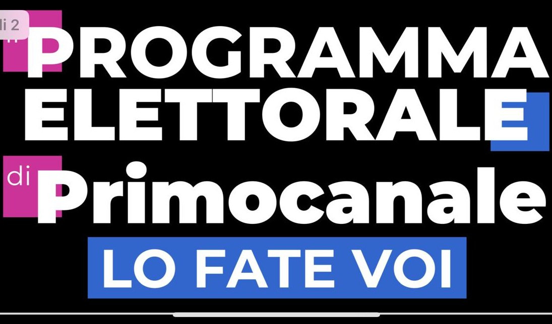 “Il programma elettorale di Primocanale lo fate voi